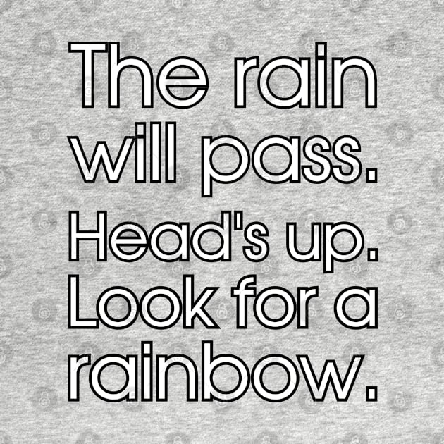 The rain will pass. Head's up. Look for a rainbow. by UnCoverDesign